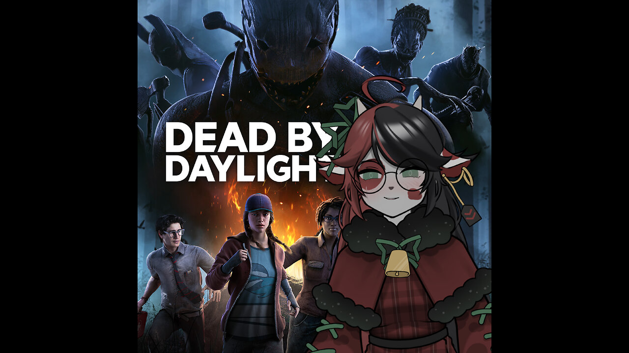 Dead by daylight!