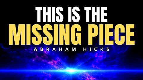 This is The Missing Piece (LIFE CHANGING) | Abraham Hicks | Law Of Attraction (LOA)