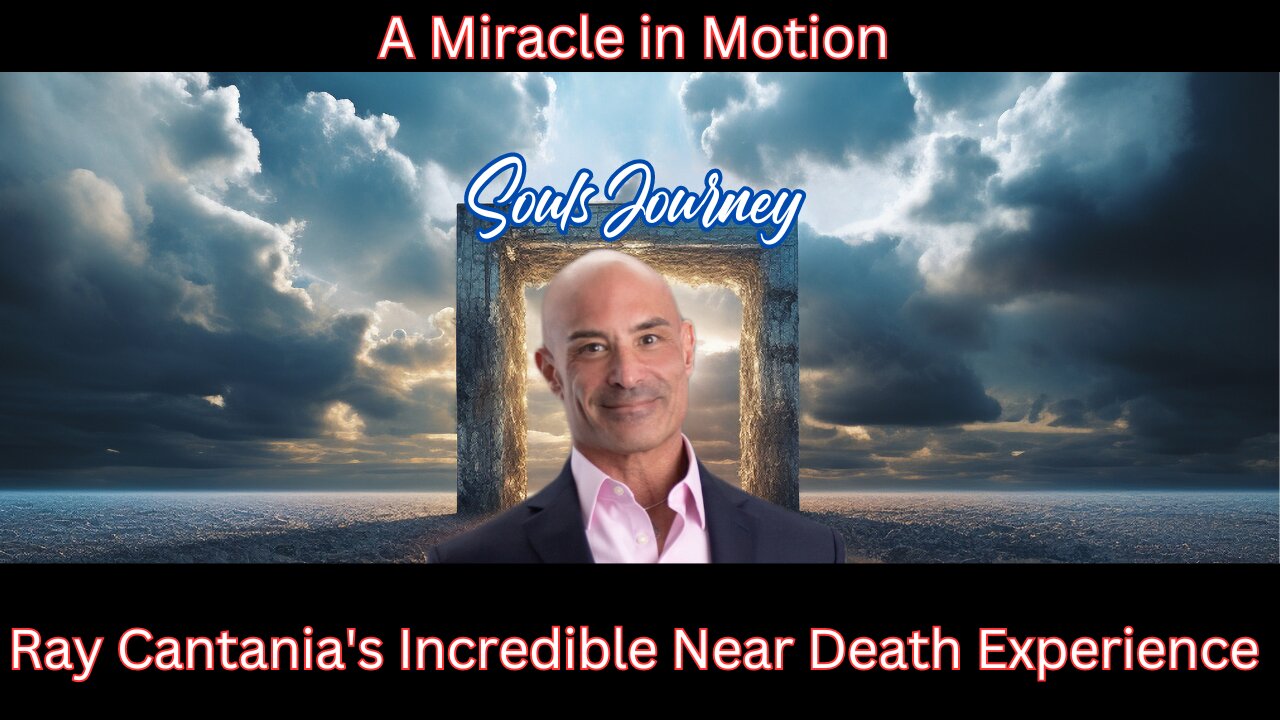 A Miracle in Motion: Ray Cantania's Near Death Experience