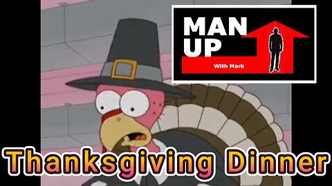 Man Up With Mark - Episode #98 - Thanksgiving Dinner