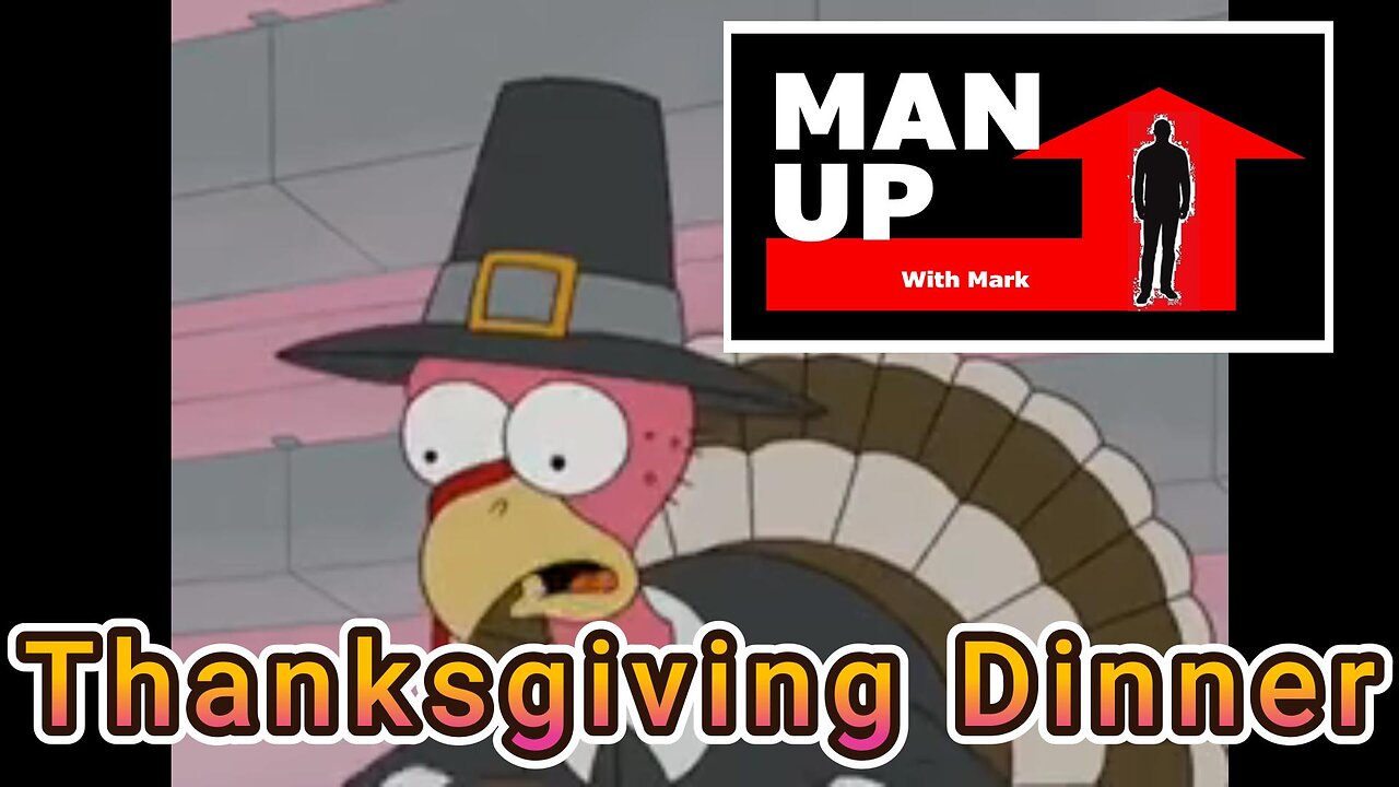 Man Up With Mark - Episode #98 - Thanksgiving Dinner