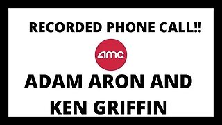 AMC STOCK | ADAM ARON AND KEN GRIFFIN RECORDED PHONE CALL