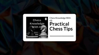 Practical Chess Tips! | Chess Podcast