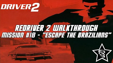 Driver 2 - Redriver 2 Walkthrough - Mission #18 - "Escape the Brazilians"