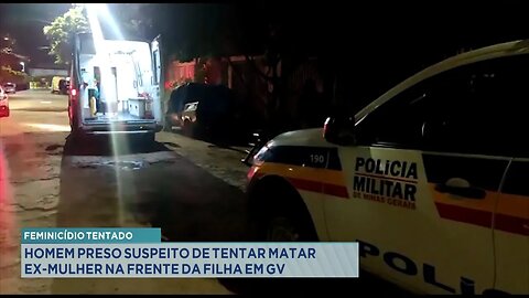 Feminicídio Tentado: Homem Preso Suspeito de Tentar Matar Ex-mulher na Frente da Filha em GV.