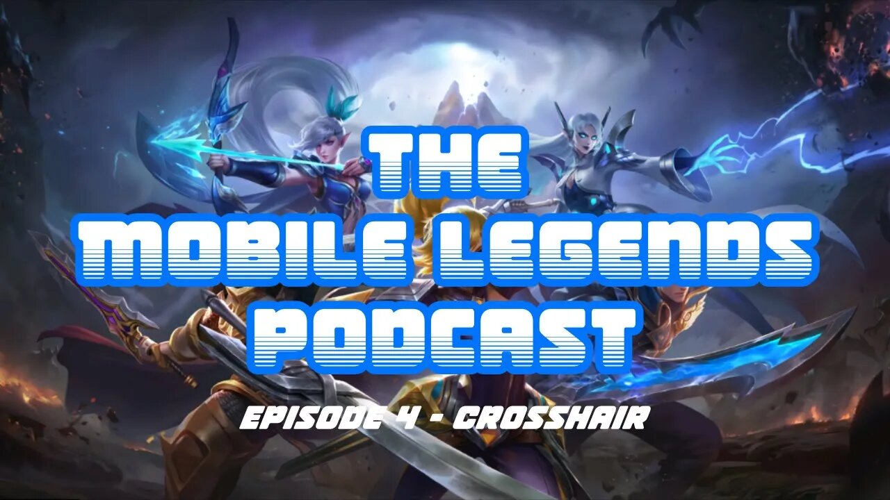 The Mobile Legends Podcast: Episode 4 - Crosshair