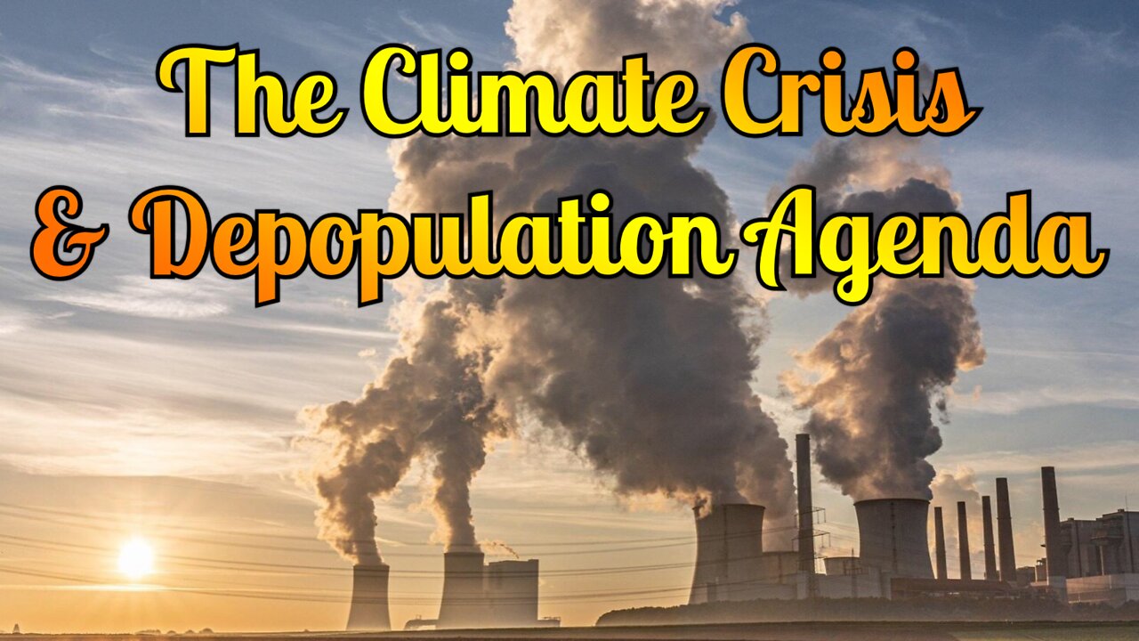 The Climate Crisis & Depopulation Agenda’s