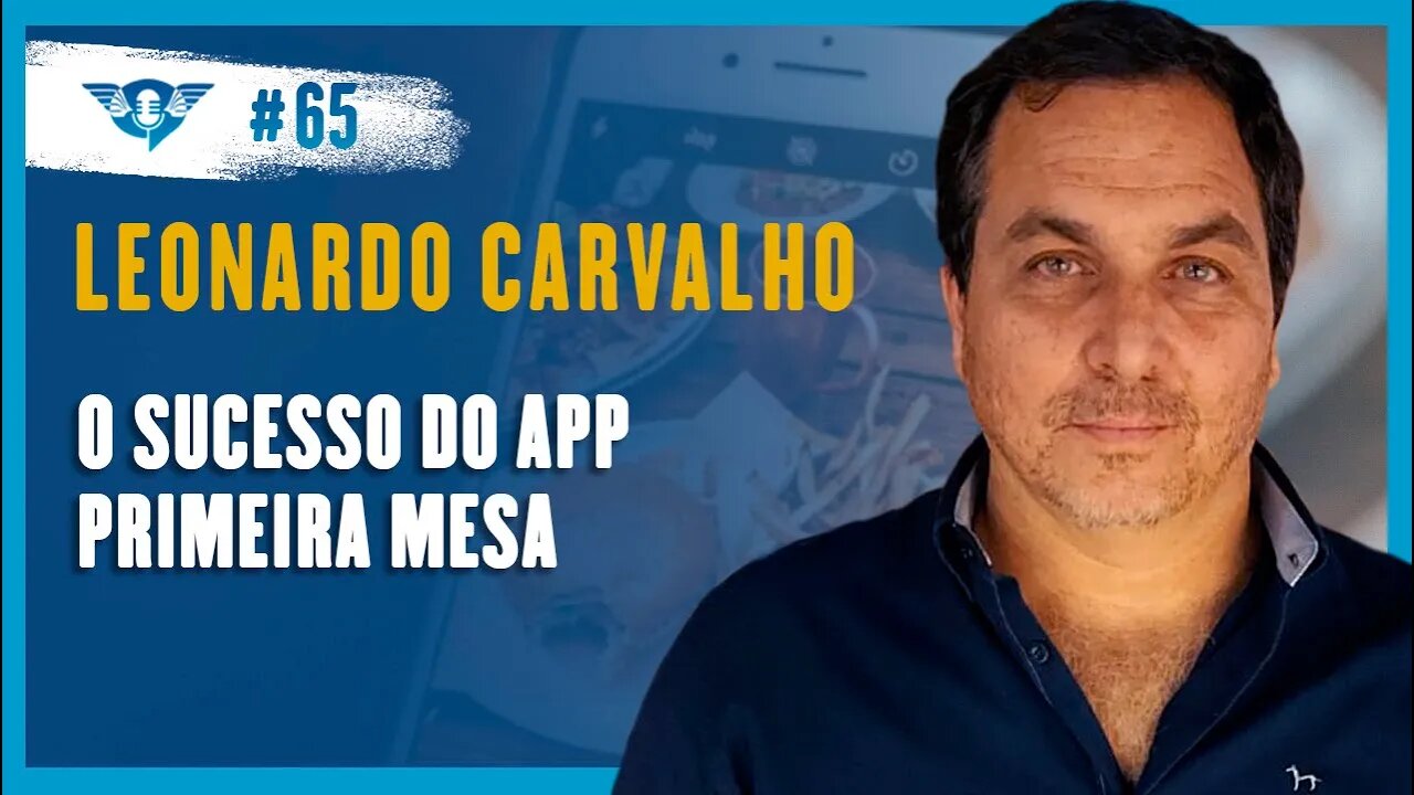🔵💰😋 🍝O SUCESSO DO APLICATIVO PRIMEIRA MESA COM LEONARDO CARVALHO | Podcast São Fatos #65