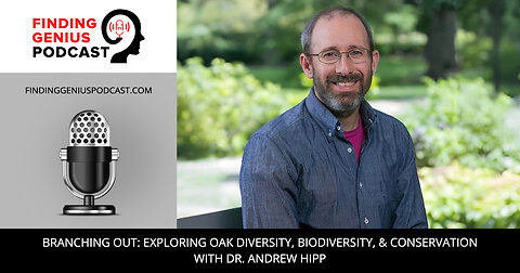 🌳 Branching Out: Oak Diversity, Biodiversity & Conservation With Dr. Andrew Hipp🌍📚