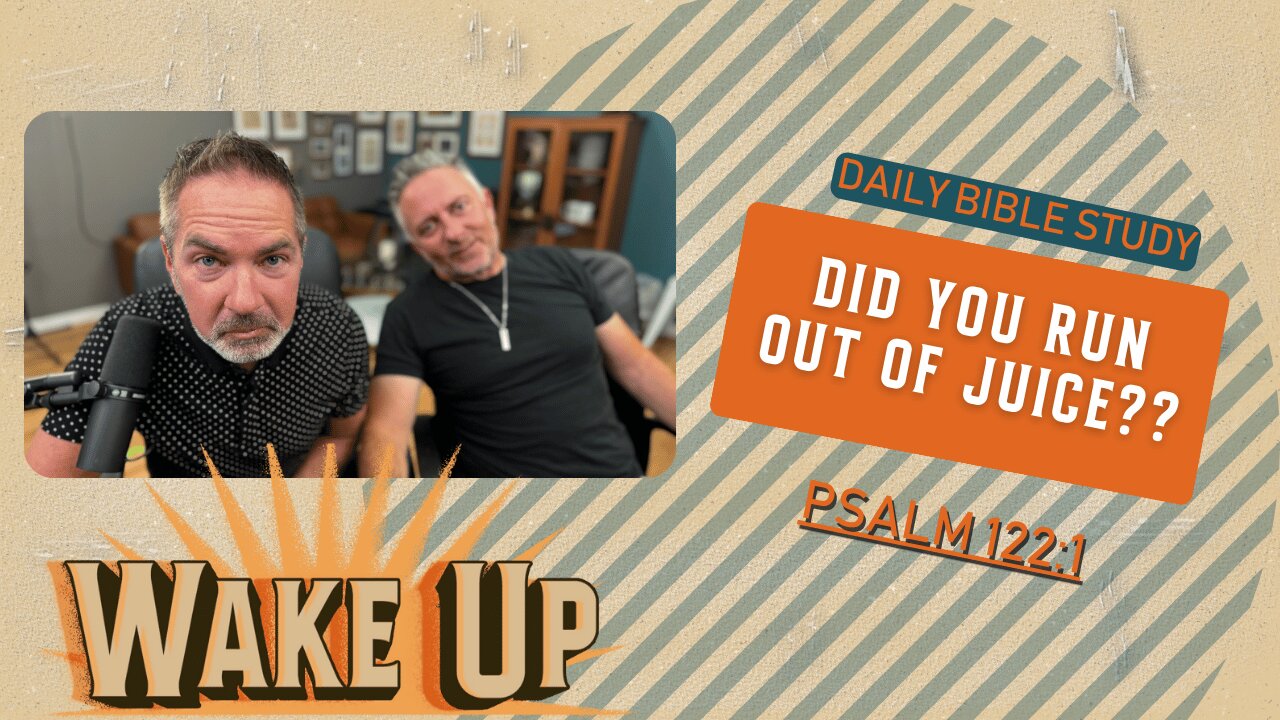 WakeUp Daily Devotional | Did You Run Out of Juice?? | Psalm 122:1