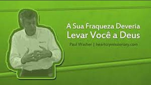 A sua fraqueza deveria ,LEVAR VOCÊ A DEUS - Paul washer