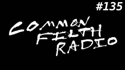 Common Filth Radio - Episode 135