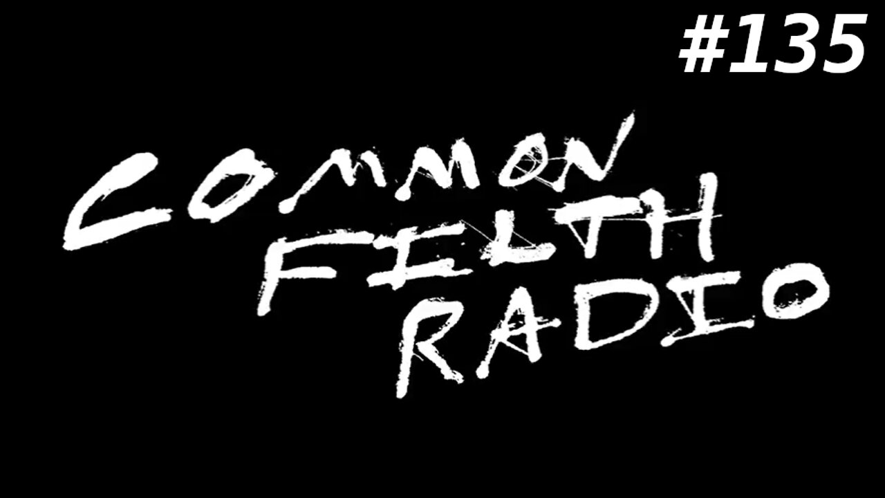 Common Filth Radio - Episode 135