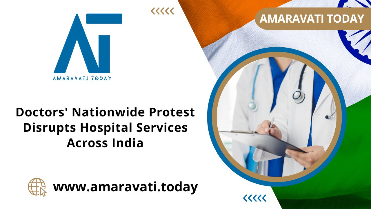 Doctors' Nationwide Protest Disrupts Hospital Services Across India | Amaravati Today News