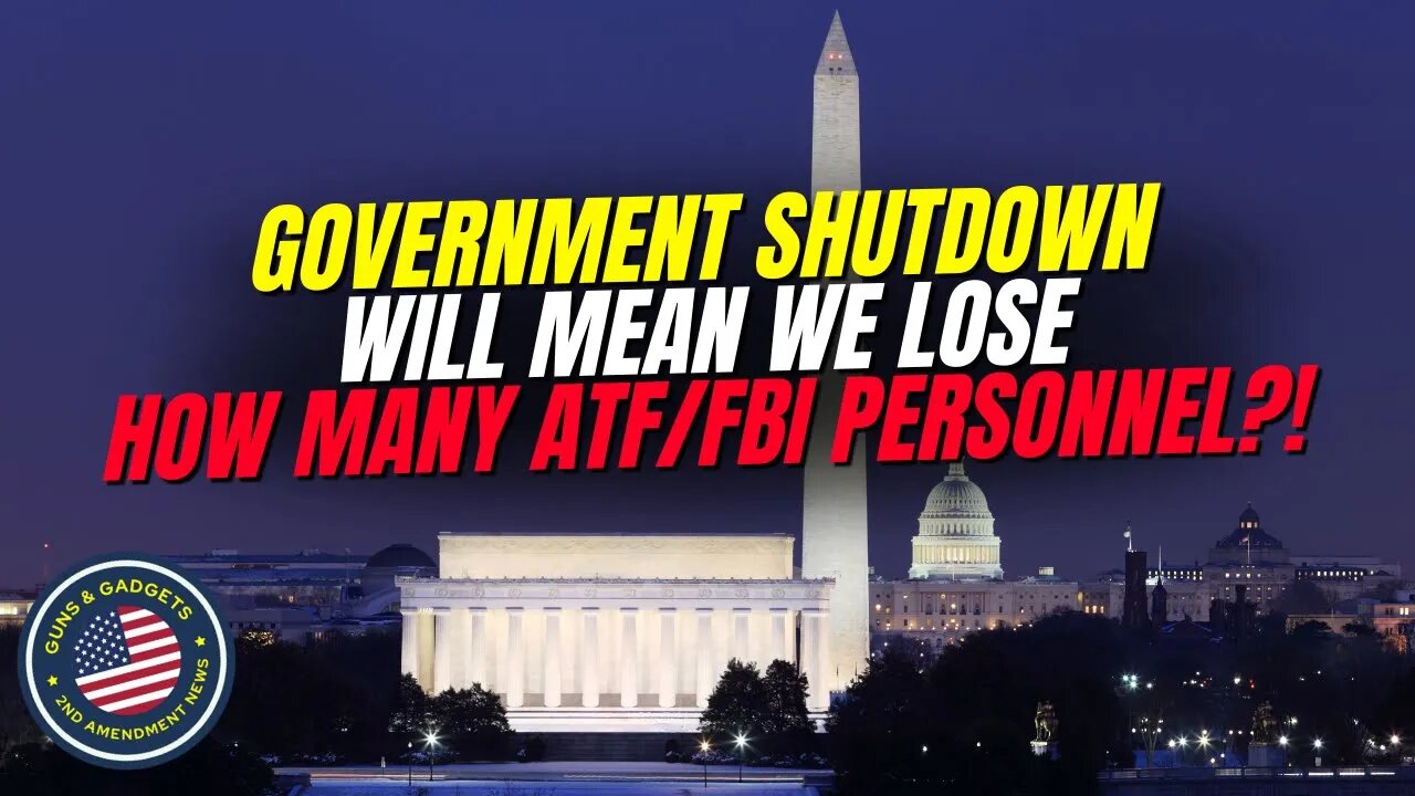 Government Shutdown Would Cost Us How Many ATF/FBI Positions?!