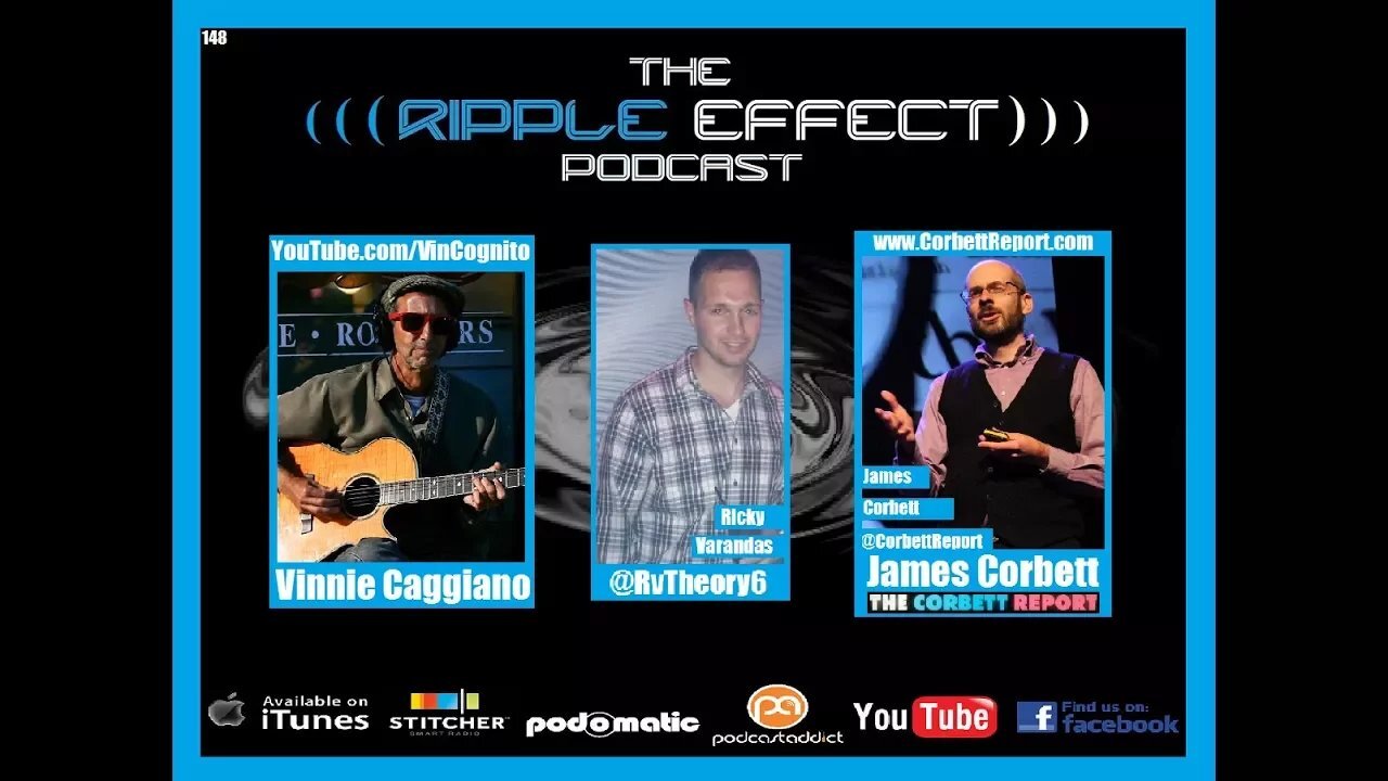 The Ripple Effect Podcast #148 (James Corbett & Vinnie Caggiano 2)