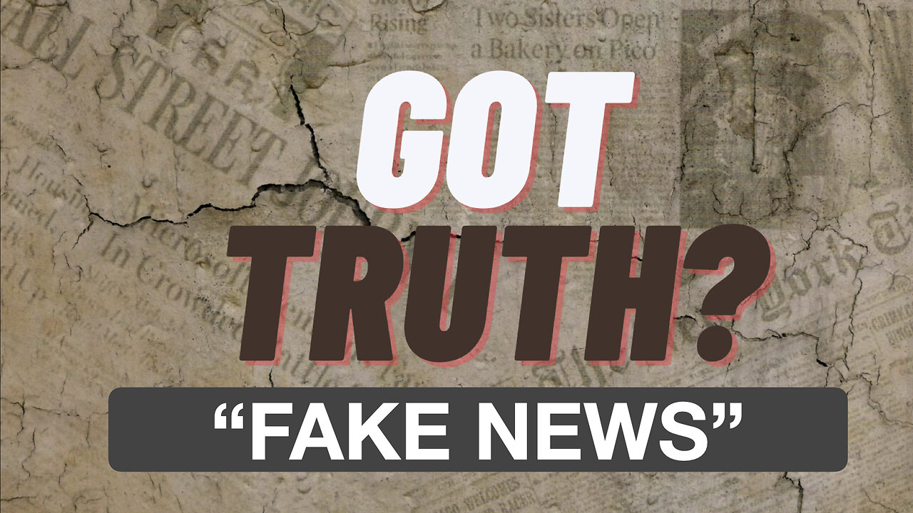 Got Truth? EP 2 "Fake News"