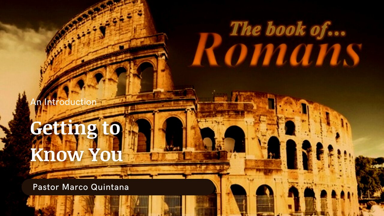 Romans intro; Getting to know you.