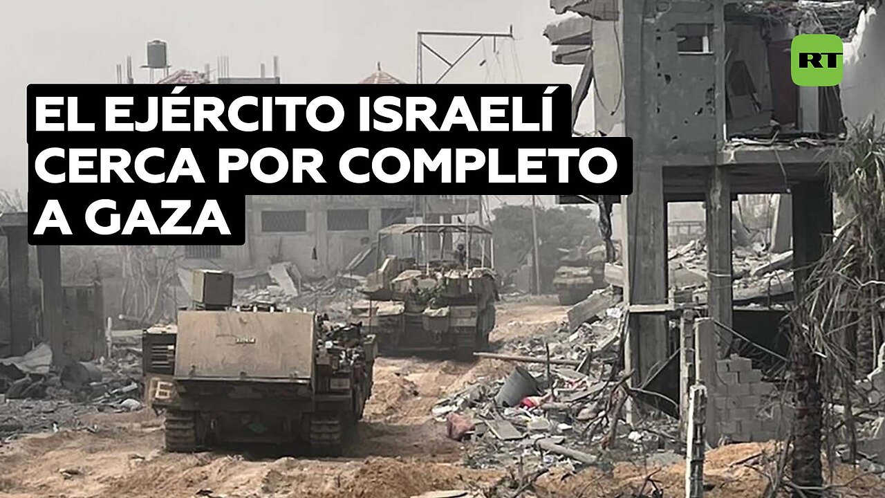 Israel completa la operación para cercar la ciudad de Gaza