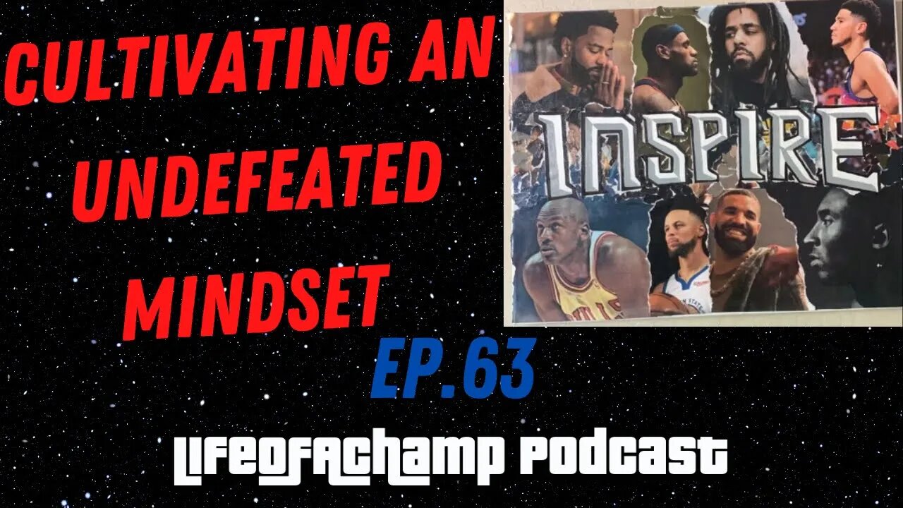 Cultivate An Undefeated Mindset! | |Life Of A Champ Podcast EP.63