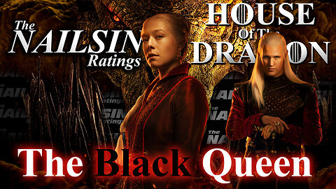 The Nailsin Ratings: House Of The Dragon - The Black Queen