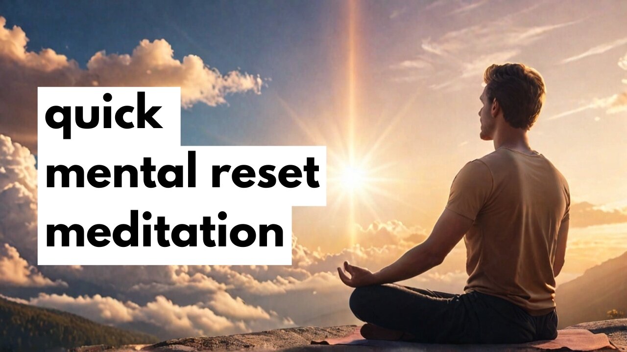 Quick Mental Reset Meditation: Clear Your Mind in 5 Minutes