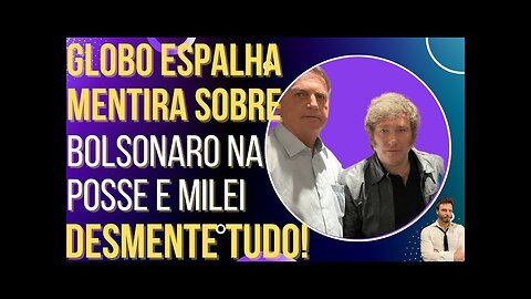 OI LUIZ - Globo surta, inventa lorota sobre Bolsonaro na posse e é desmentida por Milei!