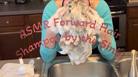 ASMR Forward Hair Shampoo by the Sink!