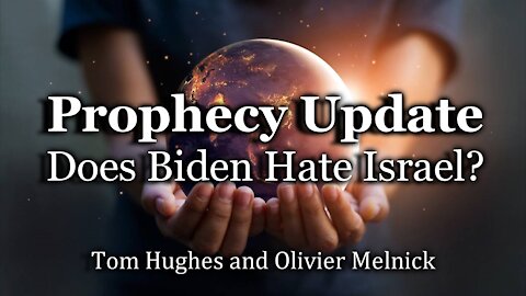 Prophecy Update - "Does Biden Hate Israel?"