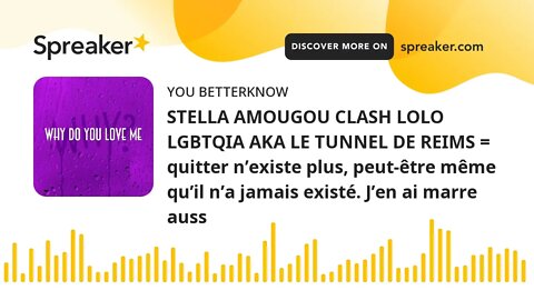 STELLA AMOUGOU CLASH LOLO LGBTQIA AKA LE TUNNEL DE REIMS = quitter n’existe plus, peut-être même qu’