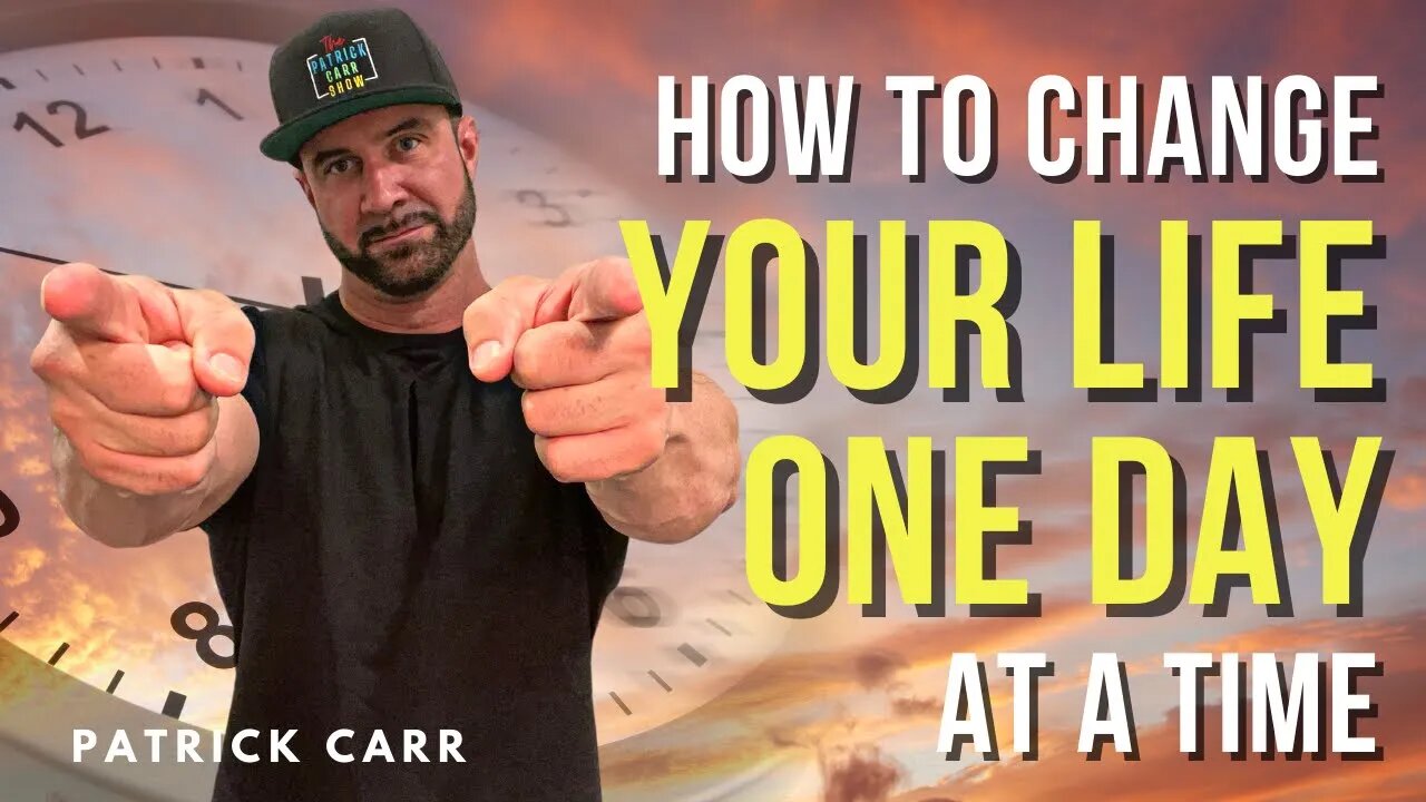 Change Your Life Today | The Patrick Carr Show