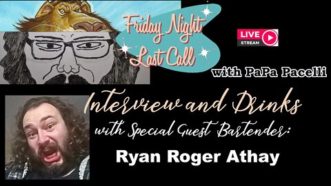 Friday Night Last Call - Interview and Drinks with Ryan Roger Athay