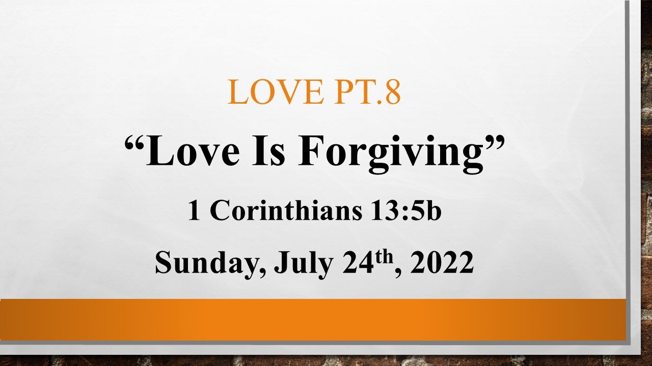 Love Pt.8- Love Is Forgiving- House Church Texas- La Vernia- Sunday July 24th, 2022