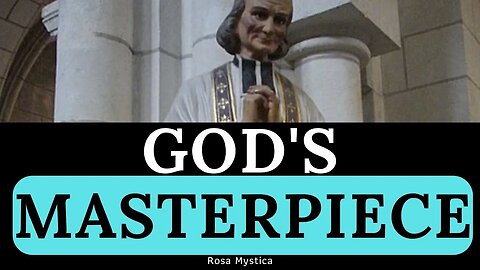 GOD's masterpiece - St. John Vianney