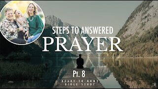 Steps To Answered Prayer || Pt 8 || Heart 2 Home Bible Study || 1.24.21