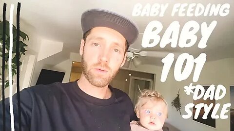 Baby 101- How to feed baby solids! **stay at home Dad is hilarious + actually helpful! **