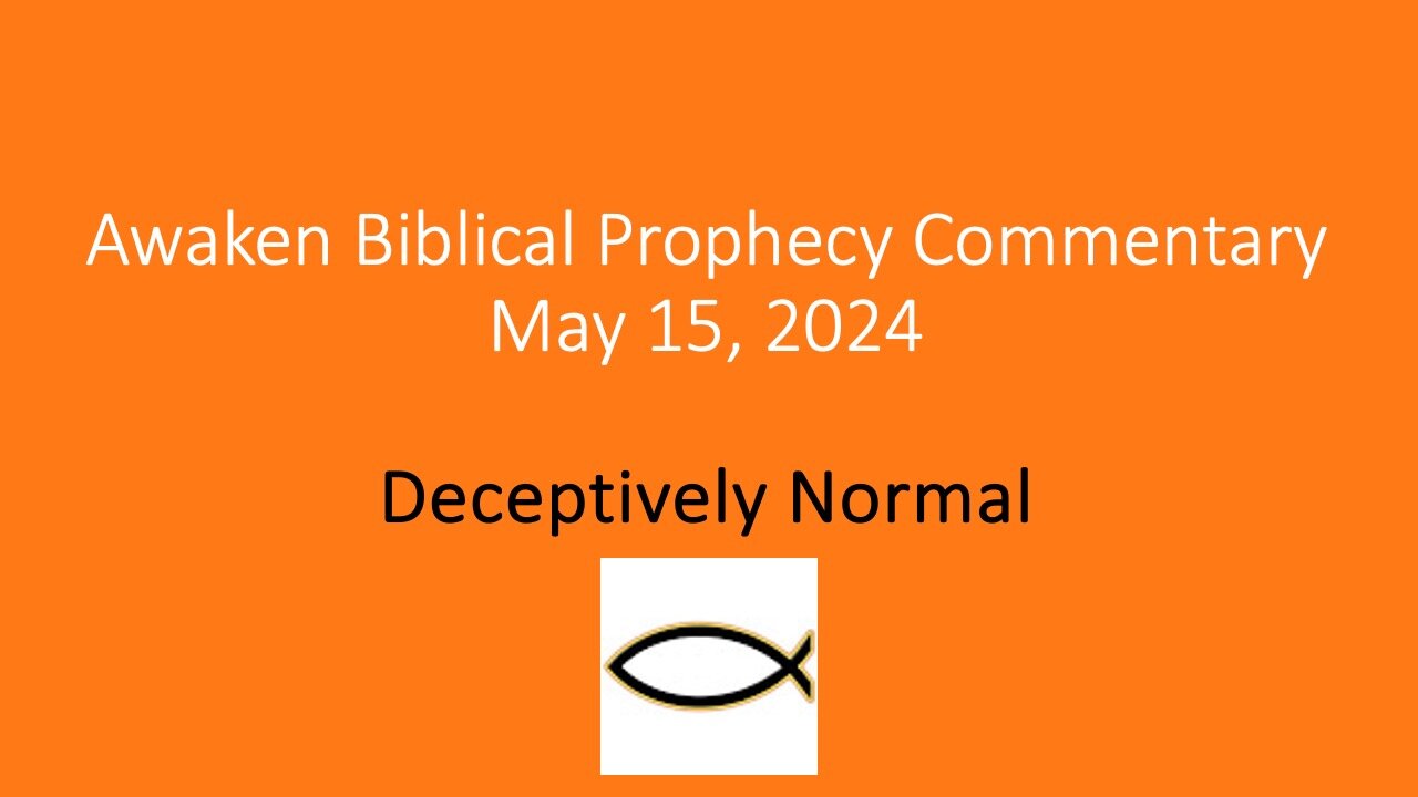 Awaken Biblical Prophecy Commentary - Deceptively Normal