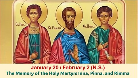 The Lives of Saints: Jan. 20/February 2 (N.S.) The Memory of the Holy Martyrs Inna, Pinna, and Rimma