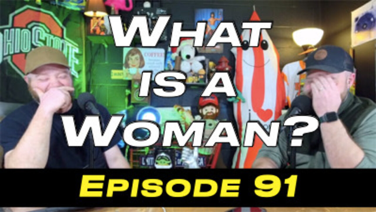 Episode 91 - What is a Woman?