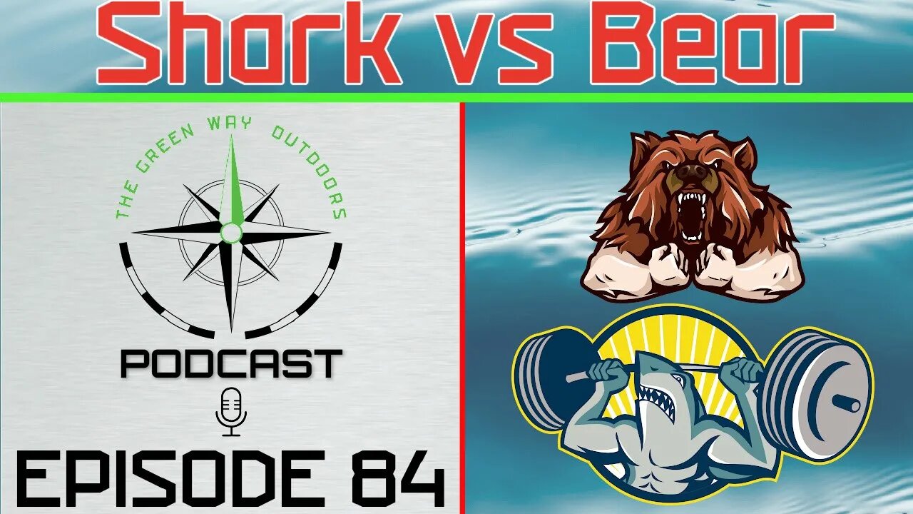 Episode 84- Shark vs Bear - The Green Way Outdoors Podcast