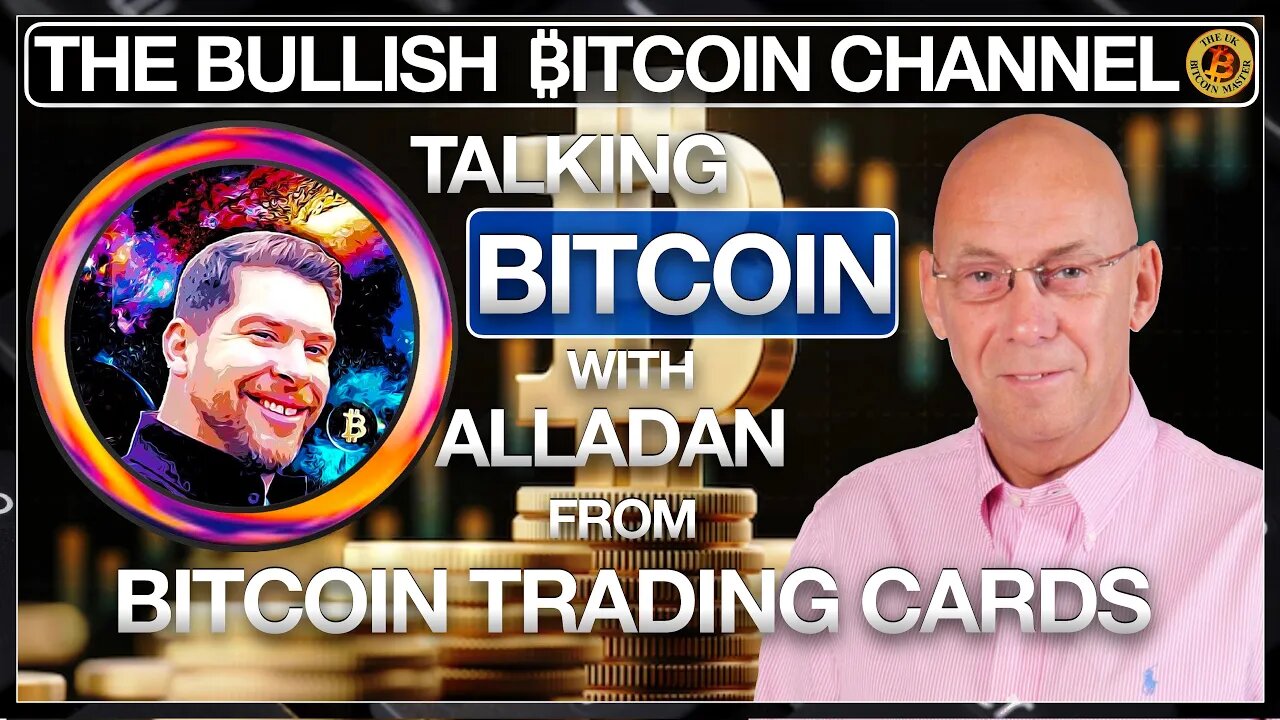 TALKING TODAY WITH ALLADAN FROM BITCOIN TRADING CARDS… ON ‘THE BULLISH ₿ITCOIN CHANNEL’ (EP 465)