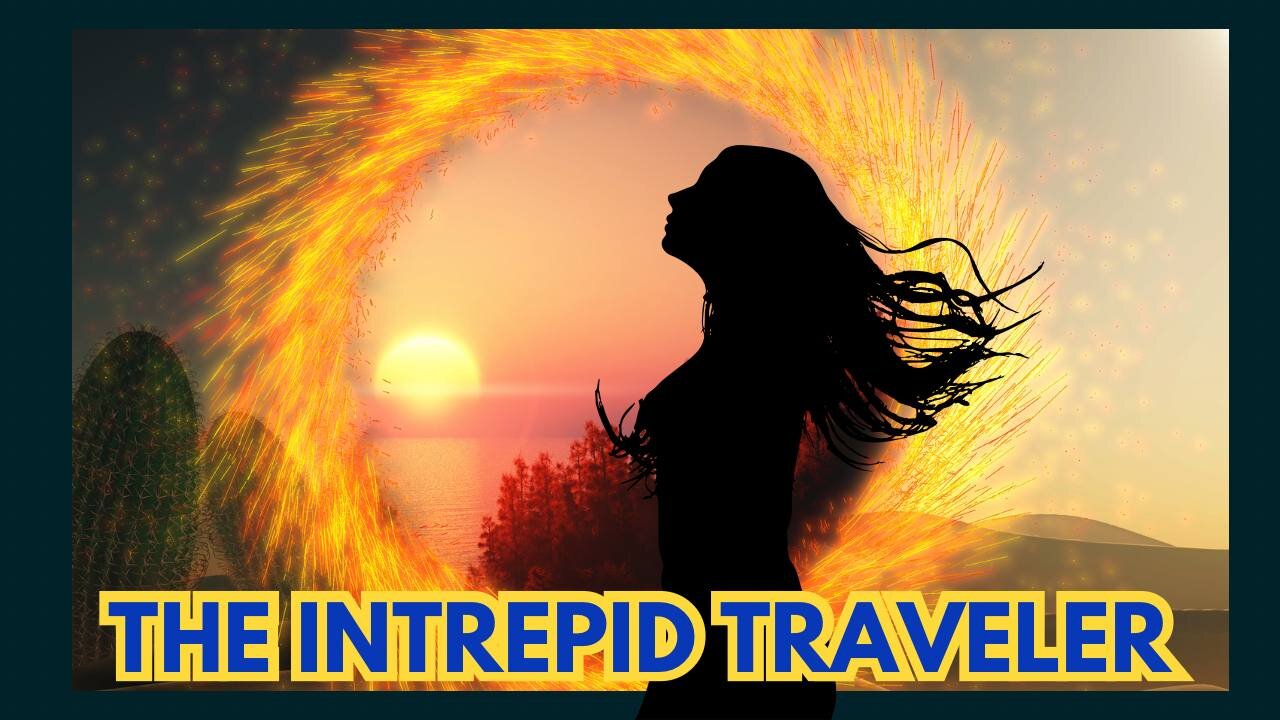 🌟🌿🔮 "The Intrepid Traveler" 🔮🌿🌟