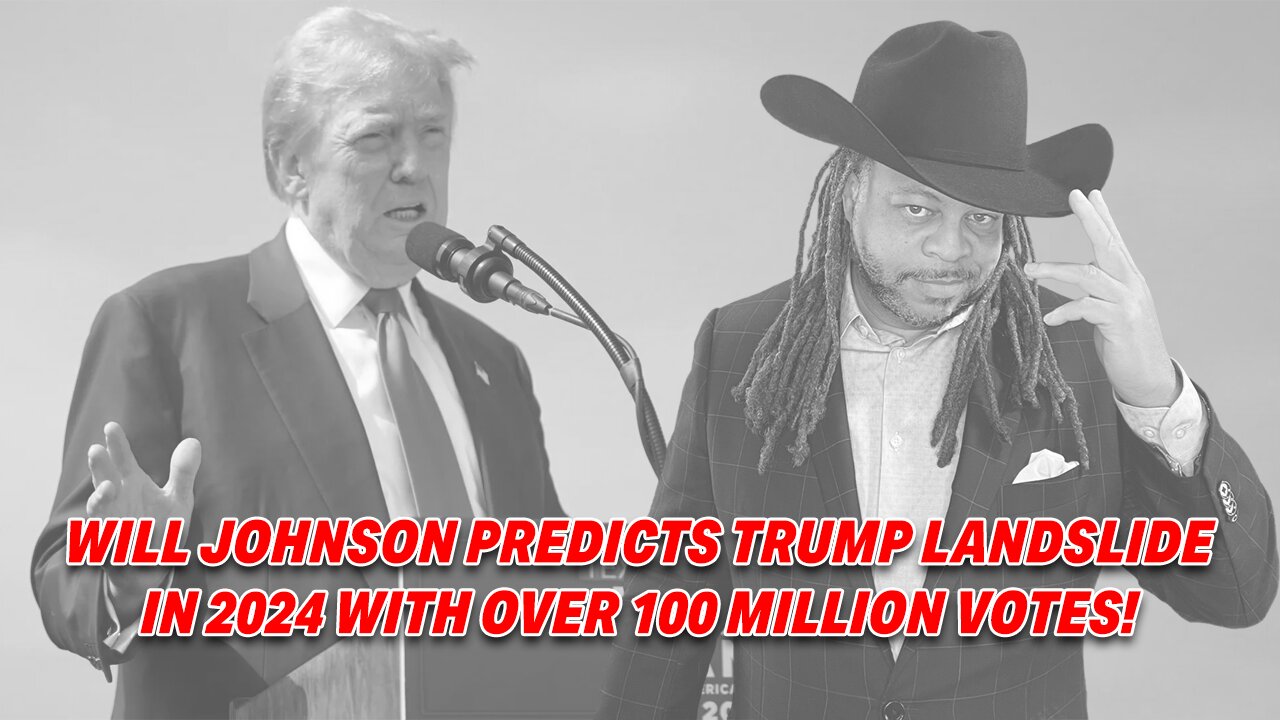WILL JOHNSON PREDICTS TRUMP LANDSLIDE IN 2024 WITH OVER 100 MILLION VOTES!