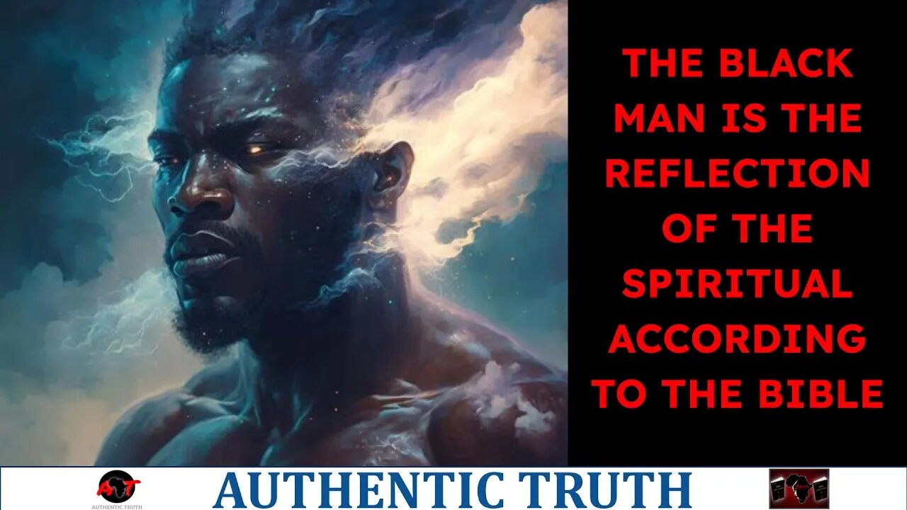 The Black man is the Reflection of the Spiritual according to the bible