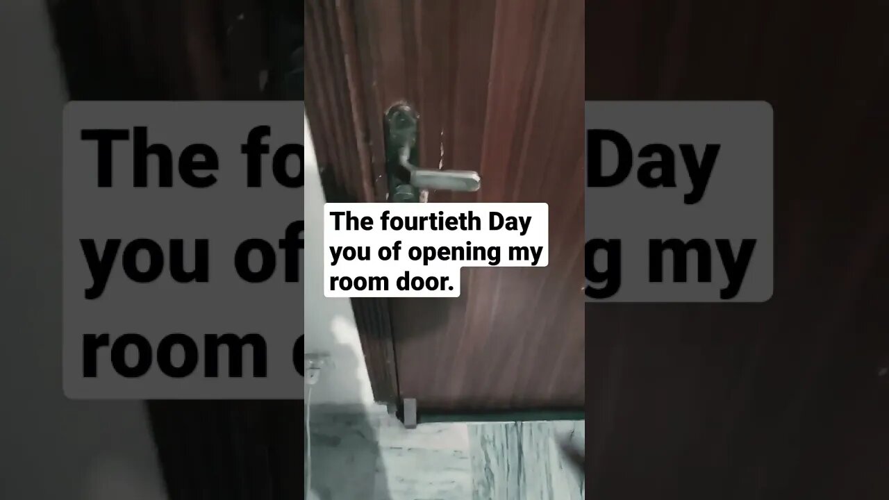 The fourteenth day of opening my room door