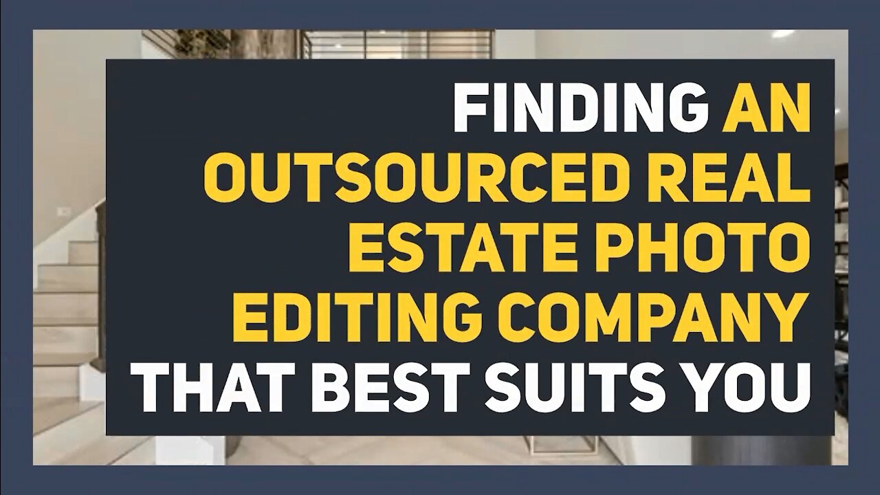 Finding an Outsourced Real Estate Photo Editing Company that Best Suits You