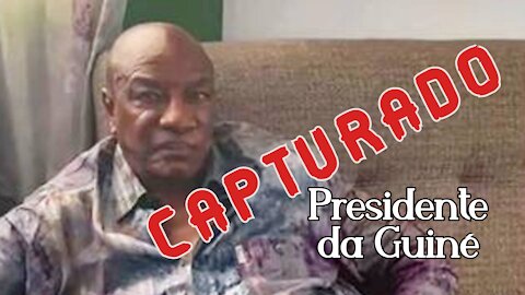 Presidente da Guiné é capturado pelas FORÇAS ESPECIAIS