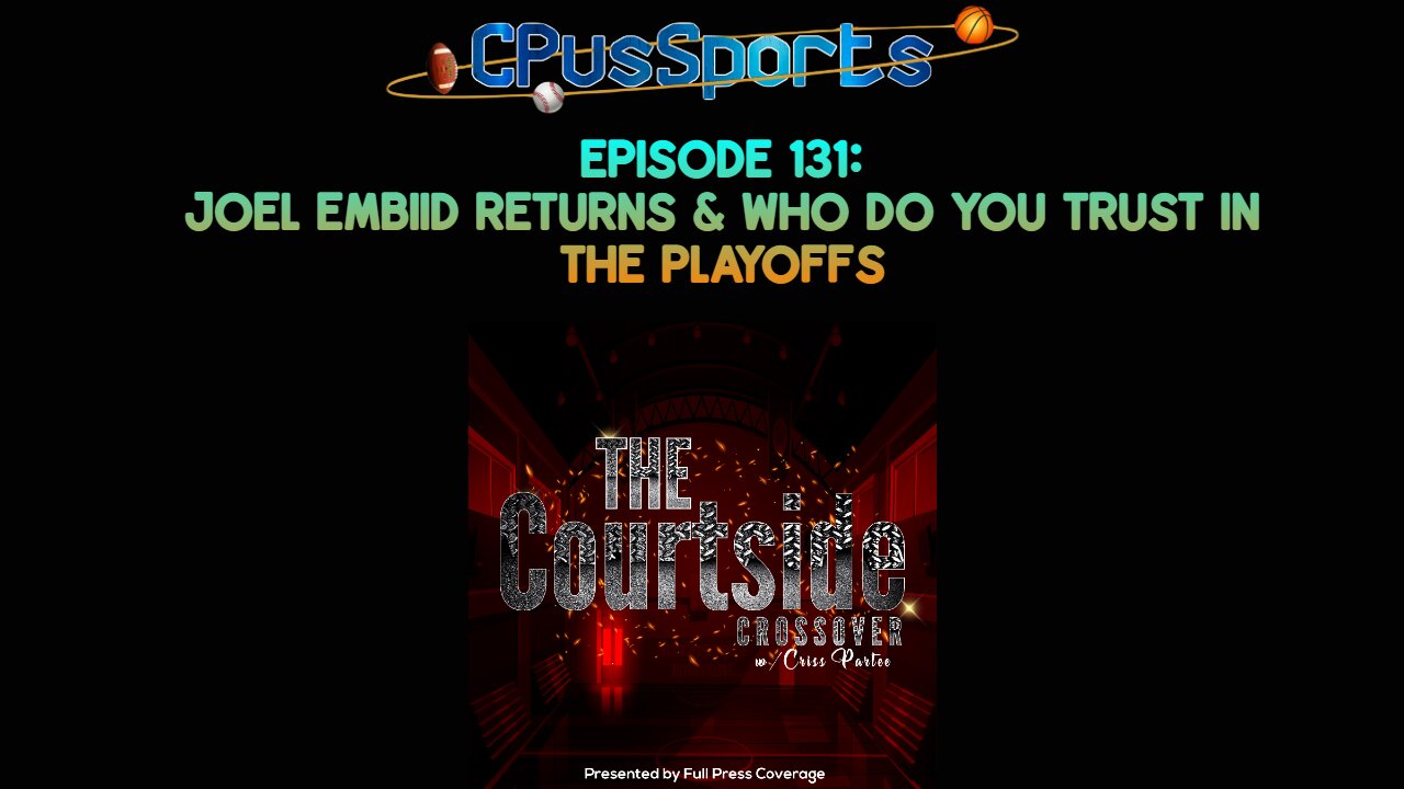 The Courtside Crossover Ep. 131: Joel Embiid returns + Who do you trust in the playoffs