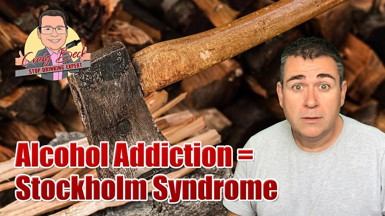 Alcohol Addiction = Stockholm Syndrome