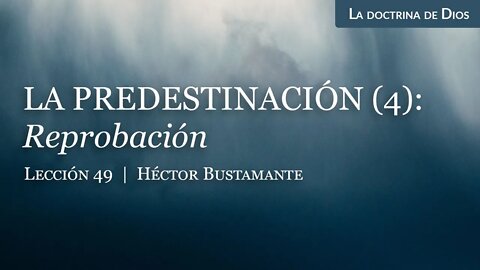 La predestinación (4): Reprobación - Héctor Bustamante